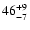 $\rm 46^{+9}_{-7}$