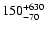 $\rm 150^{+630}_{-70}$