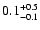 $\rm0.1^{+0.5}_{-0.1}$