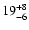 $\rm 19^{+8}_{-6}$