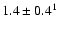$1.4 \pm\rm0.4^{1}$