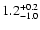 $\rm 1.2^{+0.2}_{-1.0}$