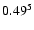 $\rm0.49^{5}$