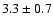 $3.3 \pm 0.7$
