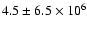 $4.5 \pm 6.5\times 10^6$