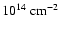 $10^{14}~ {\rm cm}^{-2}$