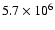 $ 5.7 \times 10^6$