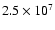 $ 2.5 \times 10^7$