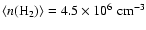$\langle n(\rm H_2)\rangle = 4.5 \times 10^6 \; {\rm cm}^{-3}$