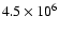 $4.5 \times 10^6$