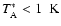 $T_{\rm A}^{*} < 1 \; \rm~K$