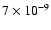 $7 \times 10^{-9}$