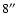 $8\hbox{$^{\prime\prime}$ }$