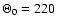 $\Theta_0=220$