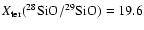 $X_{\rm ter}(^{28}{\rm SiO}/^{29}{\rm SiO})=19.6$