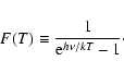 \begin{displaymath}F(T) \equiv \frac{1}{{\rm e}^{h\nu/kT}-1} \cdot
\end{displaymath}