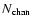$N_{\rm chan}$