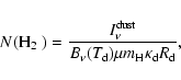 \begin{displaymath}N(\textrm{H$_2$ })=\frac{I_{\nu}^{\rm dust}}{B_{\nu}(T_{\rm d})\mu m_{\rm H}\kappa_{\rm d}R_{\rm d}} ,
\end{displaymath}