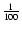 $\frac{1}{100}$