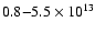 $0.8{-}5.5 \times 10^{13}$
