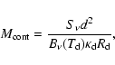 \begin{displaymath}M_{\rm cont}=\frac{S_{\nu}d^2}{B_{\nu}(T_{\rm d})\kappa_{\rm d}R_{\rm d}} ,
\end{displaymath}