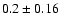 $0.2 \pm 0.16$