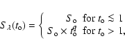 \begin{displaymath}S_{\lambda}(t_{\rm o}) = \left\{\begin{array}{rl}
S_{\rm o}...
...mes t_{\rm o}^q & {\rm for}\ t_{\rm o} > 1,
\end{array}\right.
\end{displaymath}