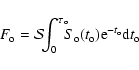 \begin{displaymath}F_{\rm o} = {\cal S}\!\!\int_0^{\tau_{\rm o}}\!\!\!S_{\rm o}(t_{\rm o})
{\rm e}^{-t_{\rm o}}{\rm d}t_{\rm o}
\end{displaymath}