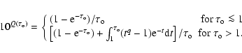 \begin{displaymath}10^{Q(\tau_{\rm o})} = \left\{\begin{array}{lr}
(1-{\rm e}^...
...tau_{\rm o} &
{\rm for}\ \tau_{\rm o} > 1.
\end{array}\right.
\end{displaymath}