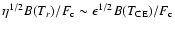 $\eta^{1/2}B(T_r)/F_{\rm c}\sim\epsilon
^{1/2}B(T_{\rm CE})/F_{\rm c}$