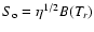 $S_{\rm o}=\eta^{1/2}B(T_r)$