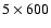 $5\times600$