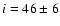 $i=46\pm 6$