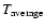 $T_{\rm average}$