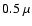 $0.5~\mu$