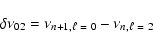 \begin{displaymath}%
\delta\nu_{02}= \nu_{n+1,\ell~=~0} - \nu_{n,\ell~=~2}
\end{displaymath}