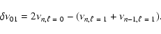 \begin{displaymath}%
\delta\nu_{01}=2 \nu_{n,\ell~=~0} - (\nu_{n,\ell~=~1} + \nu_{n-1,\ell~=~1}).
\end{displaymath}