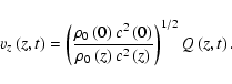 \begin{displaymath}%
v_{z}\left(z,t\right)=\left(\frac{\rho_{0}\left(0\right)c^{...
...ft(z\right)c^{2}\left(z\right)}\right)^{1/2}Q\left(z,t\right).
\end{displaymath}