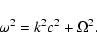 \begin{displaymath}%
\omega^{2} = k^{2}c^{2} + \Omega^{2}.
\end{displaymath}