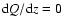 ${\rm d}Q/{\rm d}z=0$