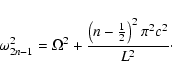 \begin{displaymath}%
\omega_{2n-1}^{2}=\Omega^{2}+\frac{\left(n-\frac{1}{2}\right)^{2}\pi^{2}c^{2}}{L^{2}}\cdot
\end{displaymath}