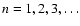 $n=1,2,3,\ldots$
