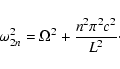 \begin{displaymath}%
\omega_{2n}^{2}=\Omega^{2}+\frac{n^{2}\pi^{2}c^{2}}{L^{2}}\cdot
\end{displaymath}
