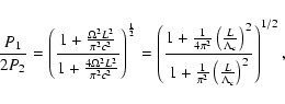 \begin{displaymath}%
\frac{P_{1}}{2P_{2}} = \left(\frac{1 + \frac{\Omega^{2}L^{2...
...{\pi^{2}}\left(\frac{L}{\Lambda_{c}}\right)^{2}}\right)^{1/2},
\end{displaymath}