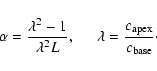 \begin{displaymath}%
\alpha=\frac{\lambda^{2}-1}{\lambda^{2}L}, \hspace{5mm}
\lambda=\frac{c_{\rm apex}}{c_{\rm base}}\cdot
\end{displaymath}
