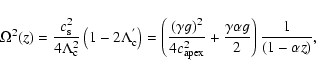 \begin{displaymath}%
\Omega^{2}(z)=\frac{c_{{\rm s}}^{2}}{4\Lambda_{\rm c}^{2}}\...
...^{2}} + \frac{\gamma\alpha g}{2}\right)\frac{1}{(1-\alpha z)},
\end{displaymath}