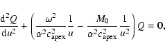 \begin{displaymath}%
\frac{{\rm d}^{2}Q}{{\rm d}u^{2}} + \left(\frac{\omega^{2}}...
...{M_{0}}{\alpha^{2}c_{\rm apex}^{2}}\frac{1}{u^{2}}\right)Q =0,
\end{displaymath}