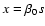 $x=\beta_{0} s$