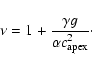 \begin{displaymath}%
\nu=1+ \frac{\gamma g}{\alpha c_{\rm apex}^{2}}\cdot
\end{displaymath}