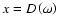 $x=D\left(\omega\right)$